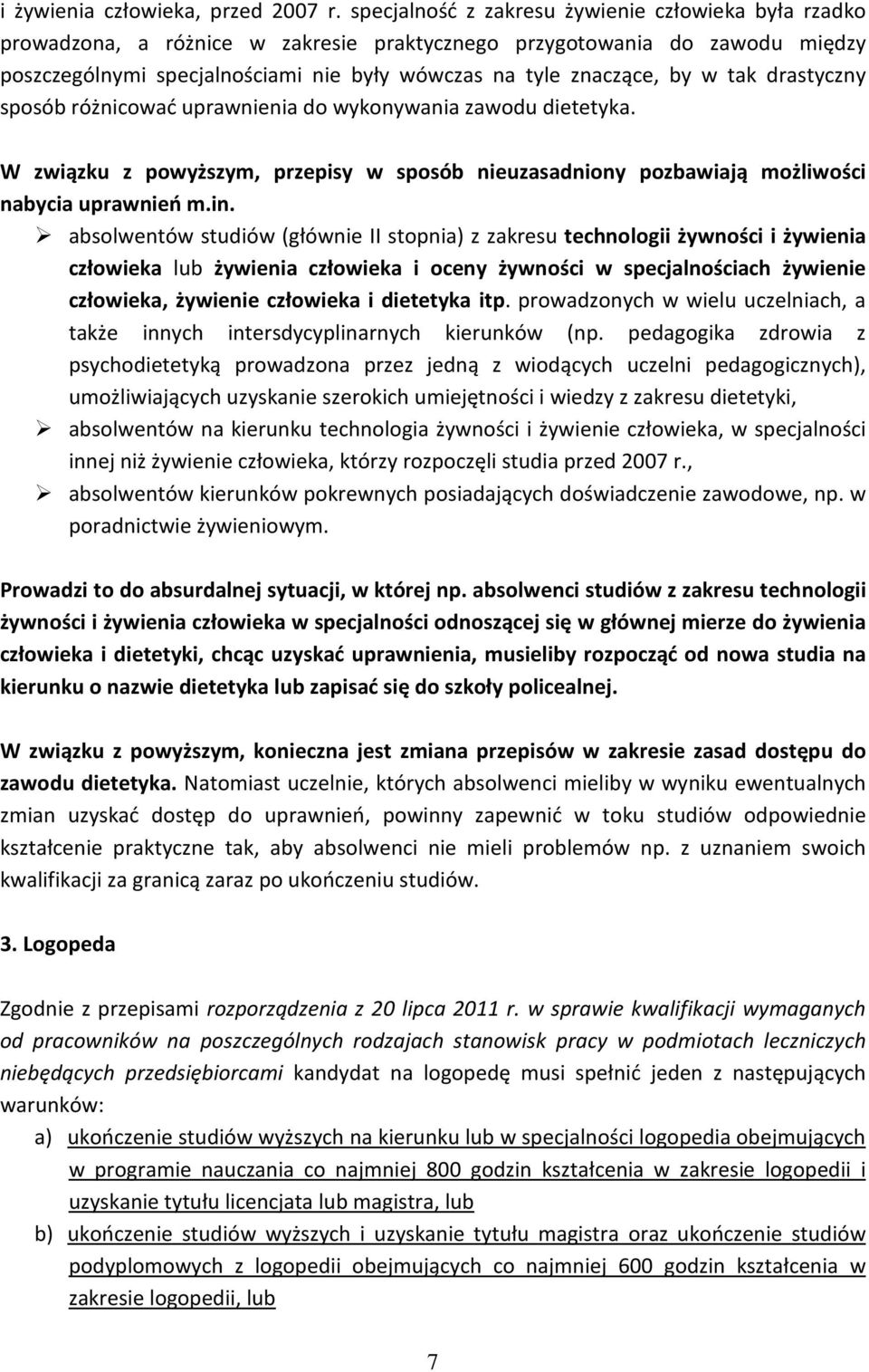 w tak drastyczny sposób różnicować uprawnienia do wykonywania zawodu dietetyka. W związku z powyższym, przepisy w sposób nieuzasadniony pozbawiają możliwości nabycia uprawnień m.in.