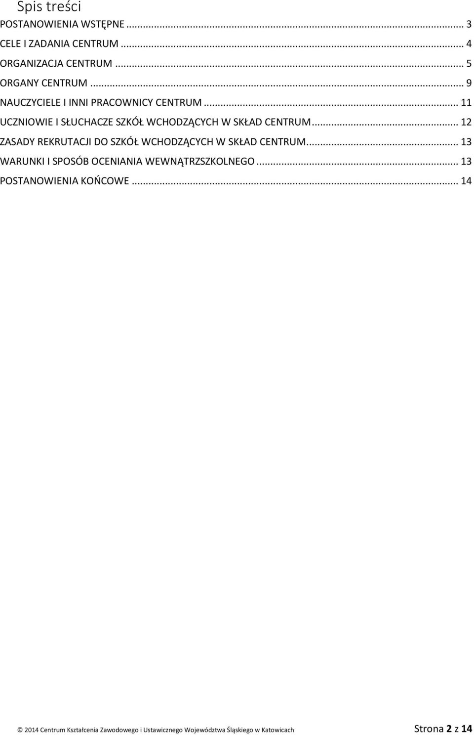 .. 12 ZASADY REKRUTACJI DO SZKÓŁ WCHODZĄCYCH W SKŁAD CENTRUM... 13 WARUNKI I SPOSÓB OCENIANIA WEWNĄTRZSZKOLNEGO.