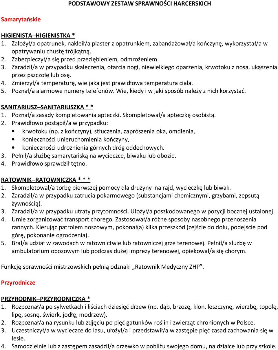 Zaradził/a w przypadku skaleczenia, otarcia nogi, niewielkiego oparzenia, krwotoku z nosa, ukąszenia przez pszczołę lub osę. 4. Zmierzył/a temperaturę, wie jaka jest prawidłowa temperatura ciała. 5.
