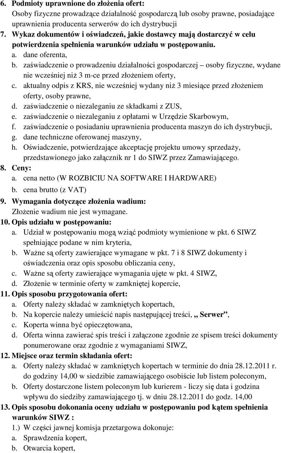 zaświadczenie o prowadzeniu działalności gospodarczej osoby fizyczne, wydane nie wcześniej niŝ 3 m-ce przed złoŝeniem oferty, c.