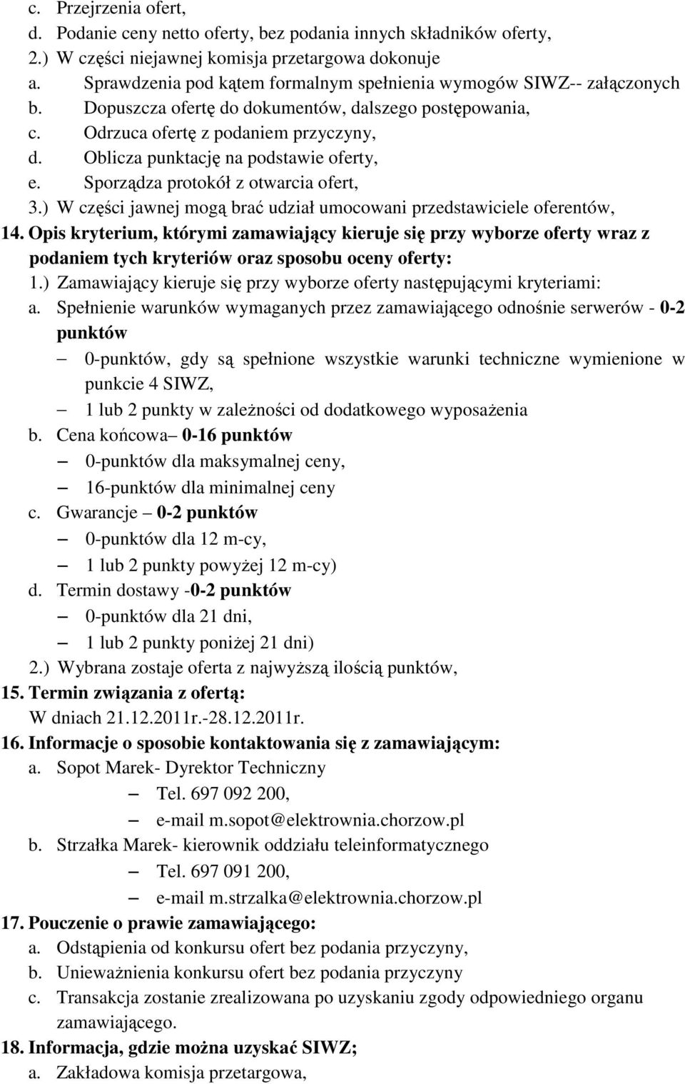 Oblicza punktację na podstawie oferty, e. Sporządza protokół z otwarcia ofert, 3.) W części jawnej mogą brać udział umocowani przedstawiciele oferentów, 14.