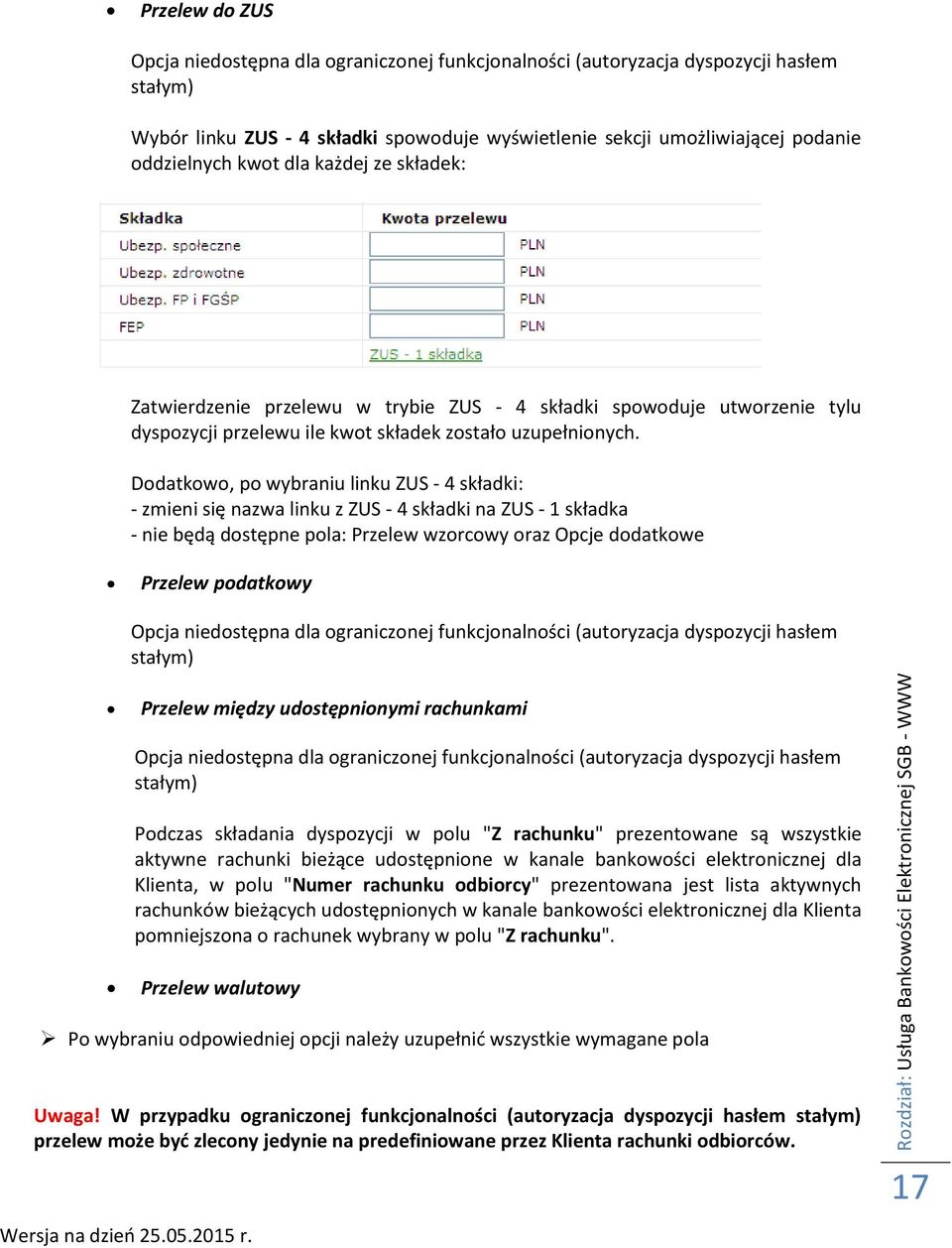 Dodatkowo, po wybraniu linku ZUS - 4 składki: - zmieni się nazwa linku z ZUS - 4 składki na ZUS - 1 składka - nie będą dostępne pola: Przelew wzorcowy oraz Opcje dodatkowe Przelew podatkowy Opcja