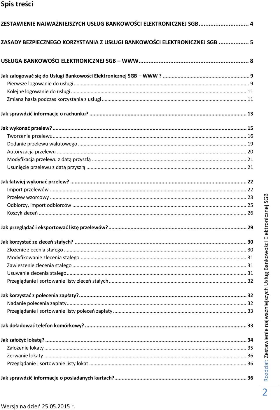 .. 11 Jak sprawdzić informacje o rachunku?... 13 Jak wykonać przelew?... 15 Tworzenie przelewu... 16 Dodanie przelewu walutowego... 19 Autoryzacja przelewu... 20 Modyfikacja przelewu z datą przyszłą.