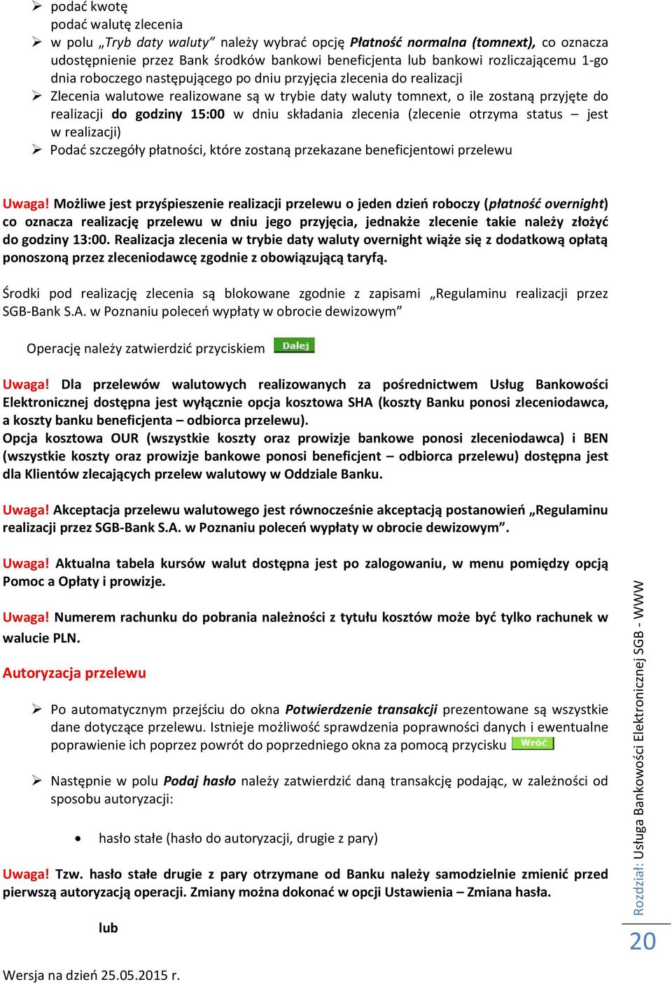 składania zlecenia (zlecenie otrzyma status jest w realizacji) Podać szczegóły płatności, które zostaną przekazane beneficjentowi przelewu Uwaga!