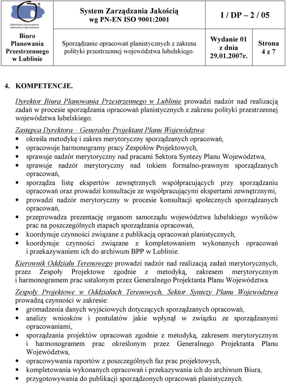 merytoryczny nad pracami Sektora Syntezy Planu Województwa, sprawuje nadzór merytoryczny nad tokiem formalno-prawnym sporządzanych opracowań, sporządza listę ekspertów zewnętrznych współpracujących