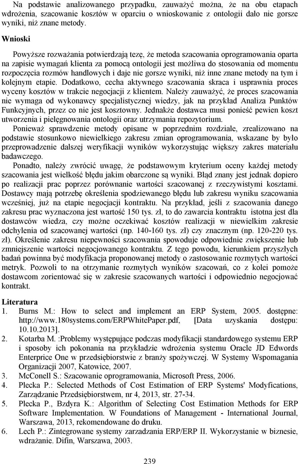 handlowych i daje nie gorsze wyniki, niż inne znane metody na tym i kolejnym etapie. Dodatkowo, cecha aktywnego szacowania skraca i usprawnia proces wyceny kosztów w trakcie negocjacji z klientem.