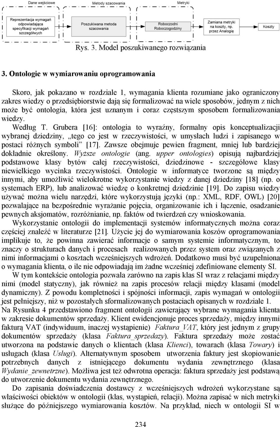 jednym z nich może być ontologia, która jest uznanym i coraz częstszym sposobem formalizowania wiedzy. Według T.