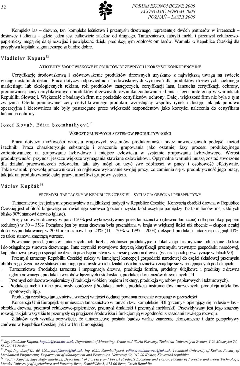 Tartacznictwo, fabryki mebli i przemysł celulozowopapierniczy mogą się dalej rozwijać i powiększać dzięki produkcyjnym zdolnościom lasów.