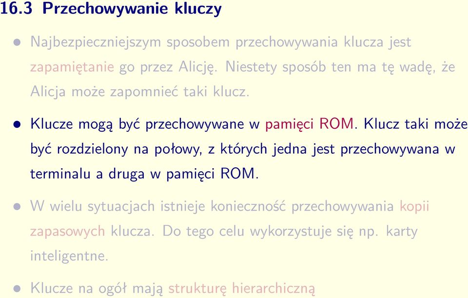 Klucz taki może być rozdzielony na połowy, z których jedna jest przechowywana w terminalu a druga w pamięci ROM.