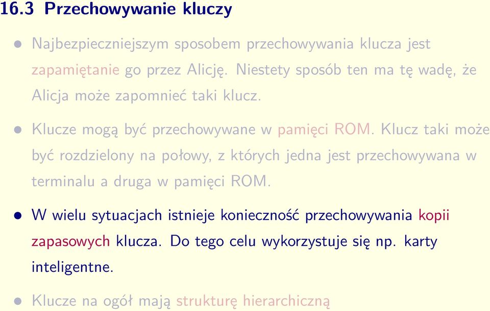 Klucz taki może być rozdzielony na połowy, z których jedna jest przechowywana w terminalu a druga w pamięci ROM.