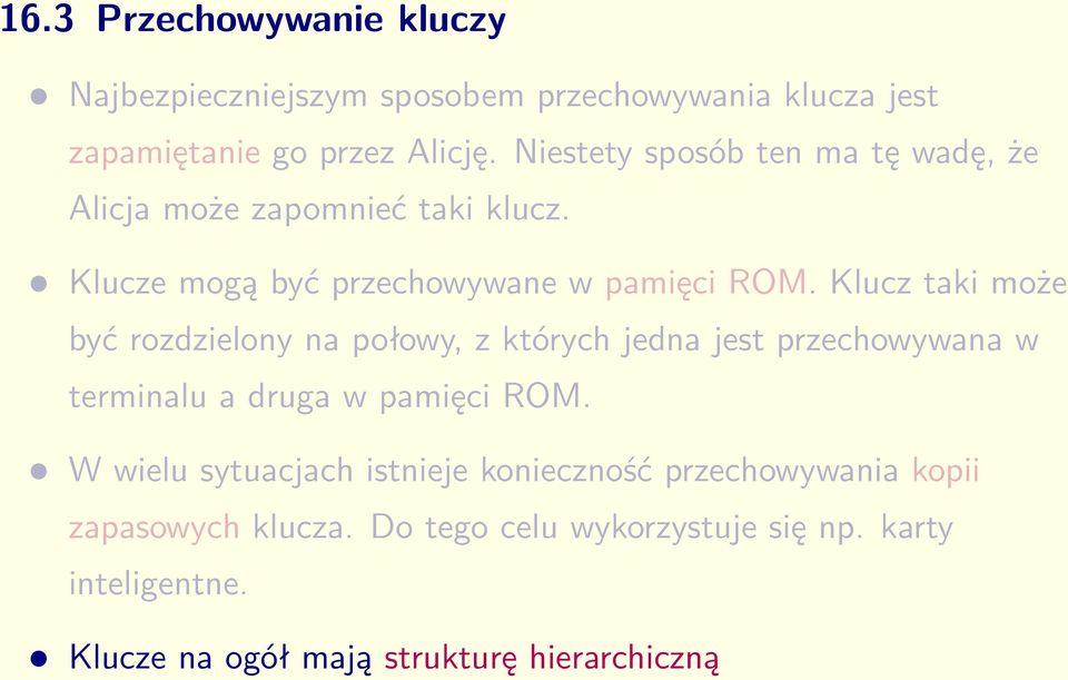 Klucz taki może być rozdzielony na połowy, z których jedna jest przechowywana w terminalu a druga w pamięci ROM.