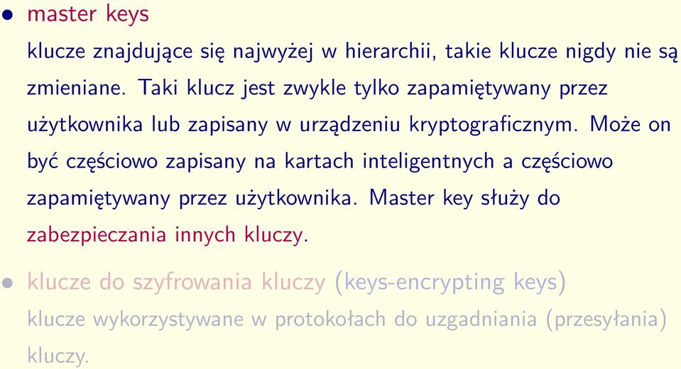 Może on być częściowo zapisany na kartach inteligentnych a częściowo zapamiętywany przez użytkownika.