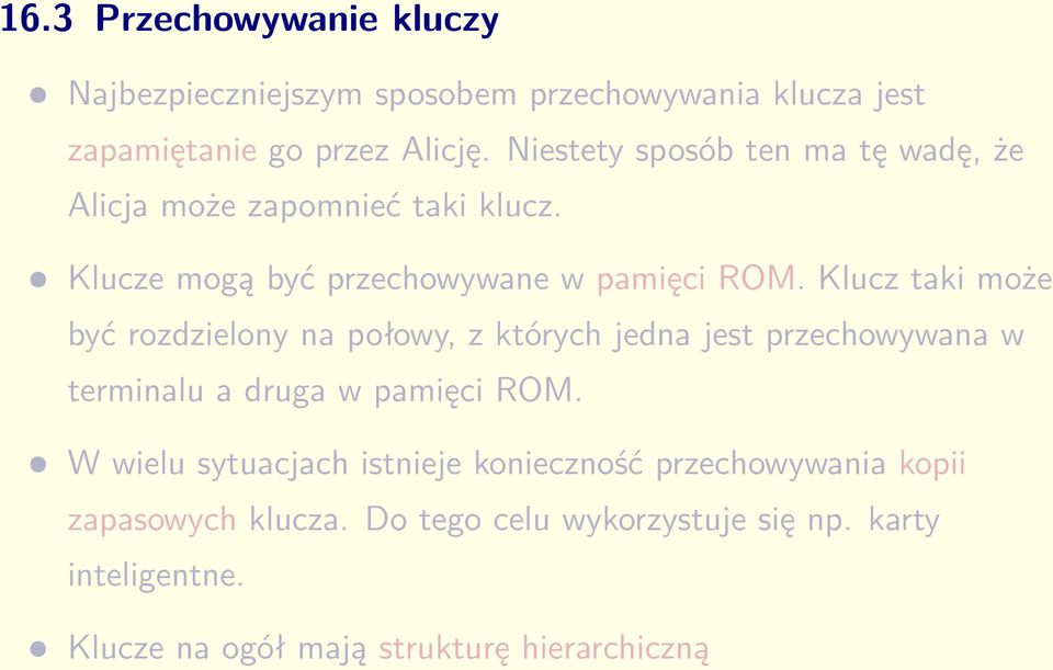 Klucz taki może być rozdzielony na połowy, z których jedna jest przechowywana w terminalu a druga w pamięci ROM.