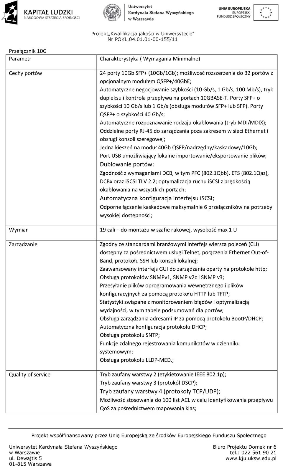 Porty SFP+ o szybkości 10 Gb/s lub 1 Gb/s (obsługa modułów SFP+ lub SFP).