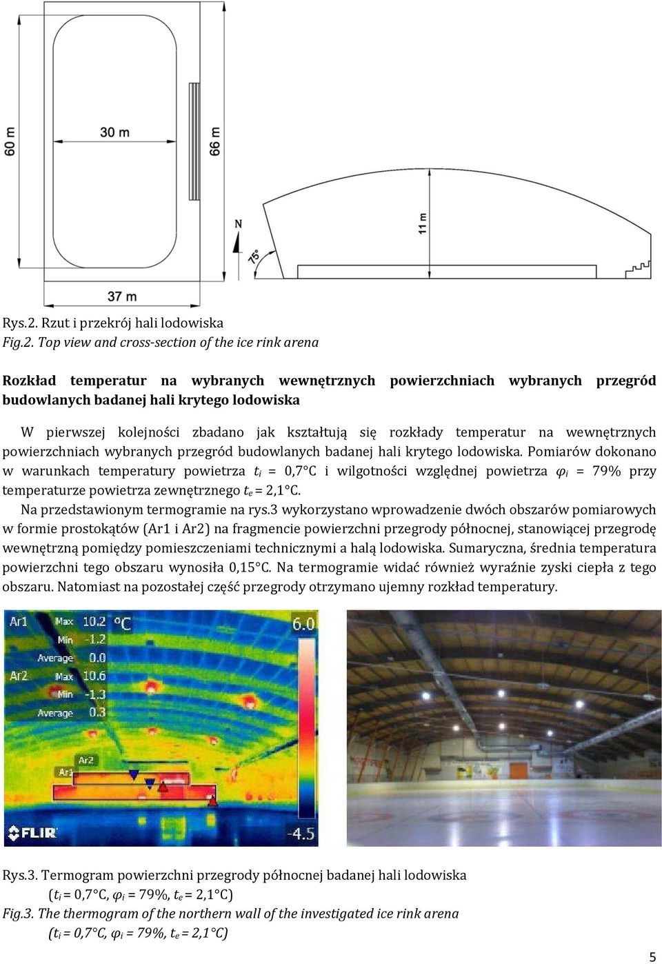 Top view and cross-section of the ice rink arena Rozkład temperatur na wybranych wewnętrznych powierzchniach wybranych przegród budowlanych badanej hali krytego lodowiska W pierwszej kolejności