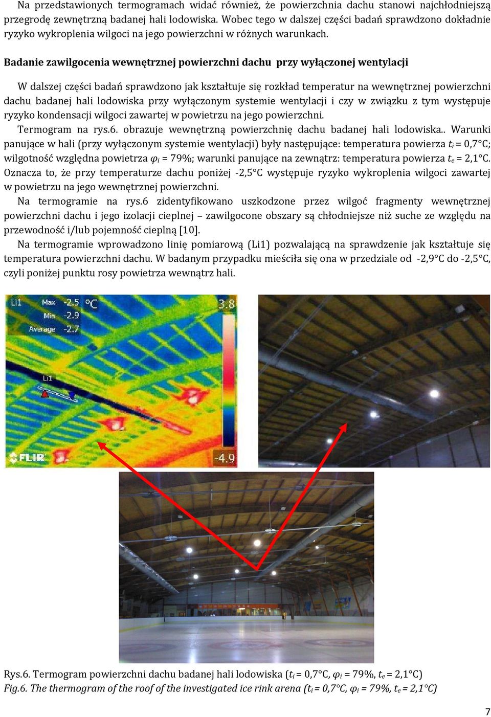 Badanie zawilgocenia wewnętrznej powierzchni dachu przy wyłączonej wentylacji W dalszej części badań sprawdzono jak kształtuje się rozkład temperatur na wewnętrznej powierzchni dachu badanej hali