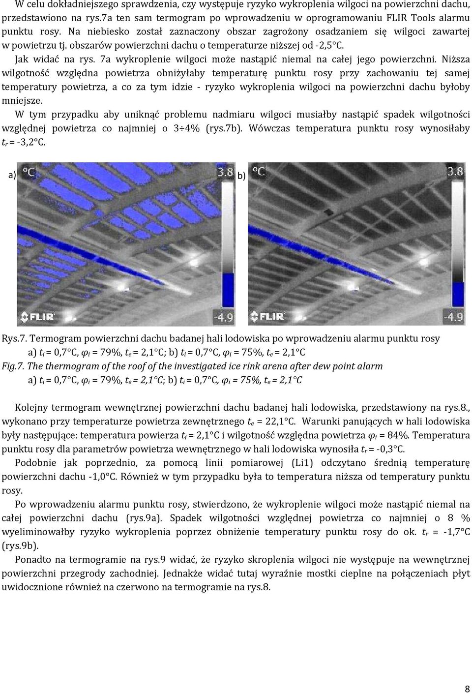 obszarów powierzchni dachu o temperaturze niższej od -2,5 C. Jak widać na rys. 7a wykroplenie wilgoci może nastąpić niemal na całej jego powierzchni.