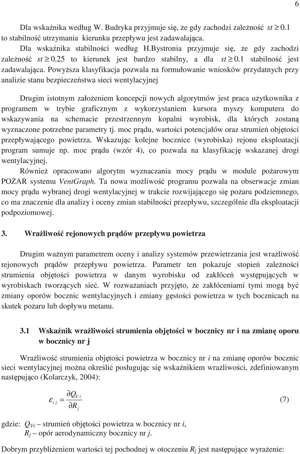 Powysza klasyfikaca pozwala na formułowanie wniosków przydatnych przy analizie stanu bezpieczestwa sieci wentylacyne Drugim istotnym załoeniem koncepci nowych algorytmów est praca uytkownika z