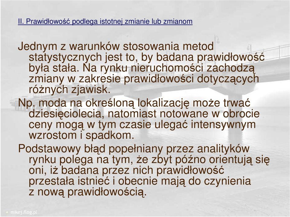 moda na określoną lokalizację moŝe trwać dziesięciolecia, natomiast notowane w obrocie ceny mogą w tym czasie ulegać intensywnym wzrostom i spadkom.