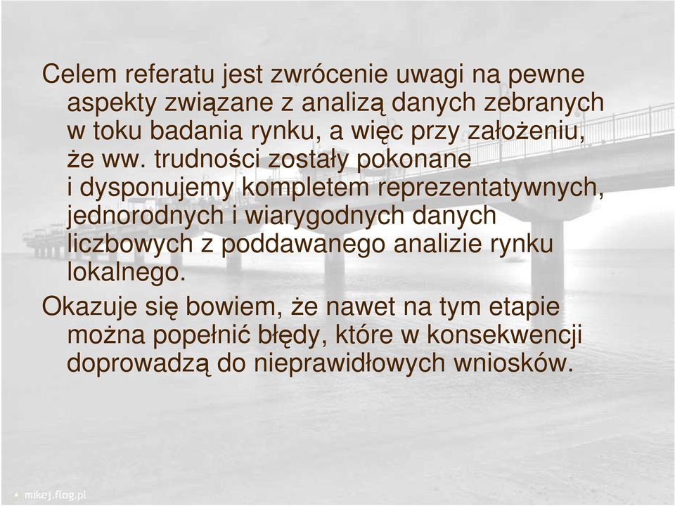 trudności zostały pokonane i dysponujemy kompletem reprezentatywnych, jednorodnych i wiarygodnych danych