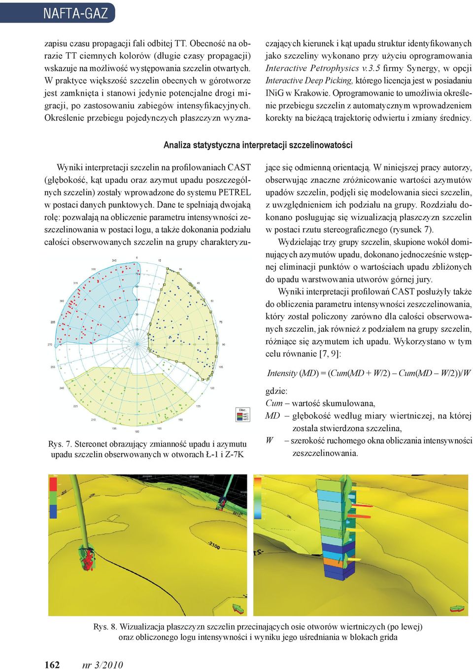 Określenie przebiegu pojedynczych płaszczyzn wyznaczających kierunek i kąt upadu struktur identyfikowanych jako szczeliny wykonano przy użyciu oprogramowania Interactive Petrophysics v.3.