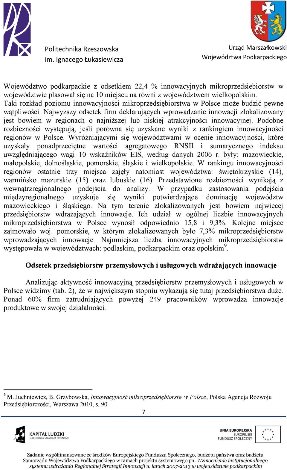 Najwyższy odsetek firm deklarujących wprowadzanie innowacji zlokalizowany jest bowiem w regionach o najniższej lub niskiej atrakcyjności innowacyjnej.