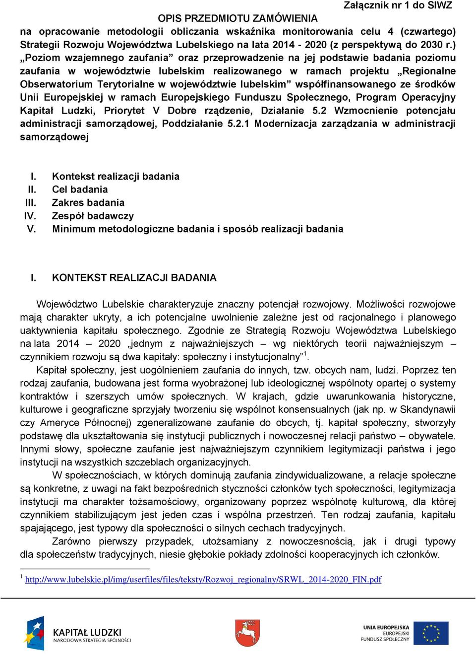 ) Poziom wzajemnego zaufania oraz przeprowadzenie na jej podstawie badania poziomu zaufania w województwie lubelskim realizowanego w ramach projektu Regionalne Obserwatorium Terytorialne w