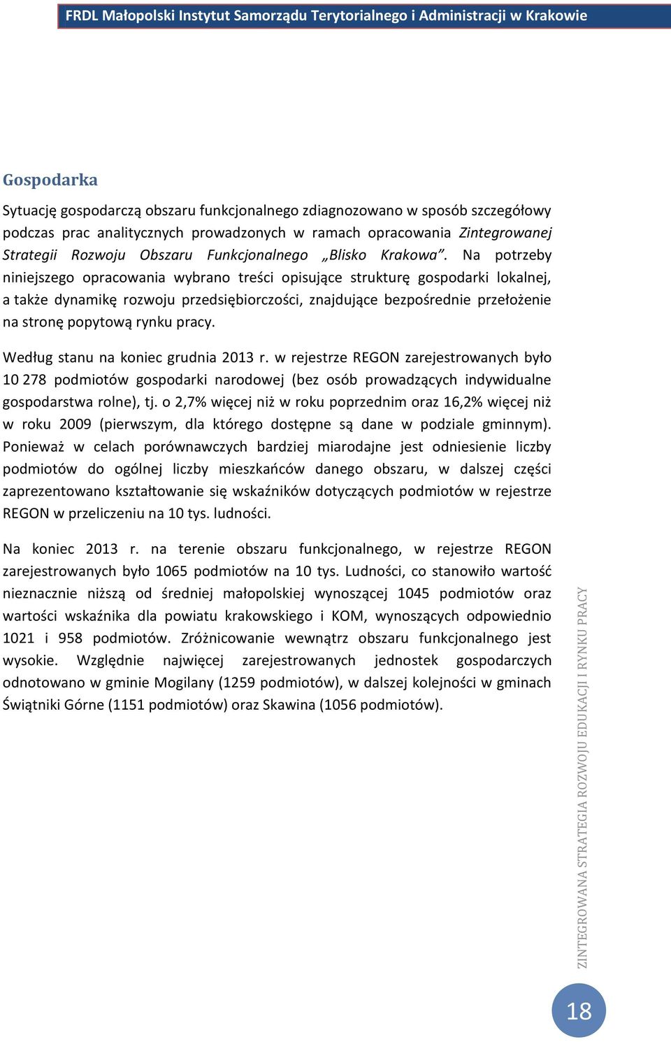 Na potrzeby niniejszego opracowania wybrano treści opisujące strukturę gospodarki lokalnej, a także dynamikę rozwoju przedsiębiorczości, znajdujące bezpośrednie przełożenie na stronę popytową rynku