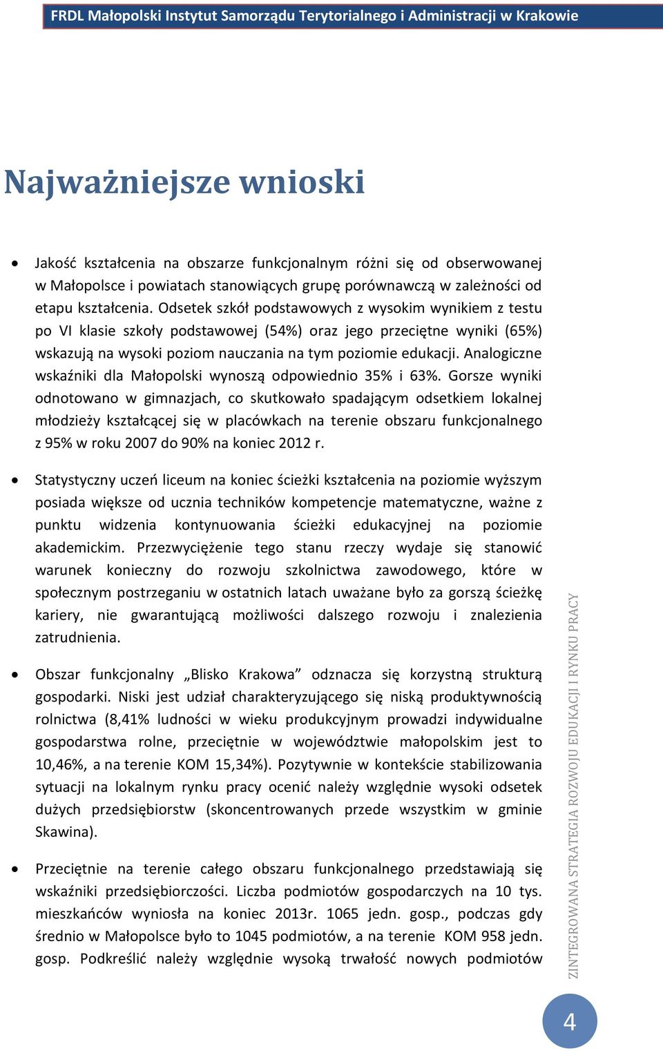 Analogiczne wskaźniki dla Małopolski wynoszą odpowiednio 35% i 63%.