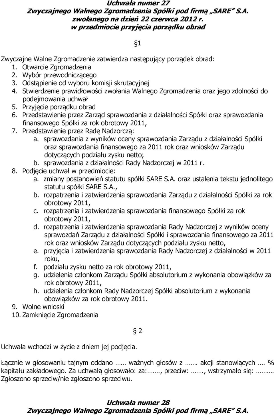 Przedstawienie przez Zarząd sprawozdania z działalności Spółki oraz sprawozdania finansowego Spółki za rok obrotowy 2011, 7. Przedstawienie przez Radę Nadzorczą: a.