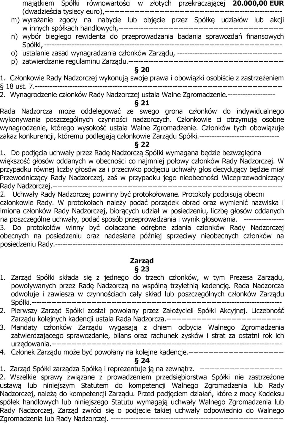 spółkach handlowych,------------------------------------------------------------------ n) wybór biegłego rewidenta do przeprowadzania badania sprawozdań finansowych Spółki,