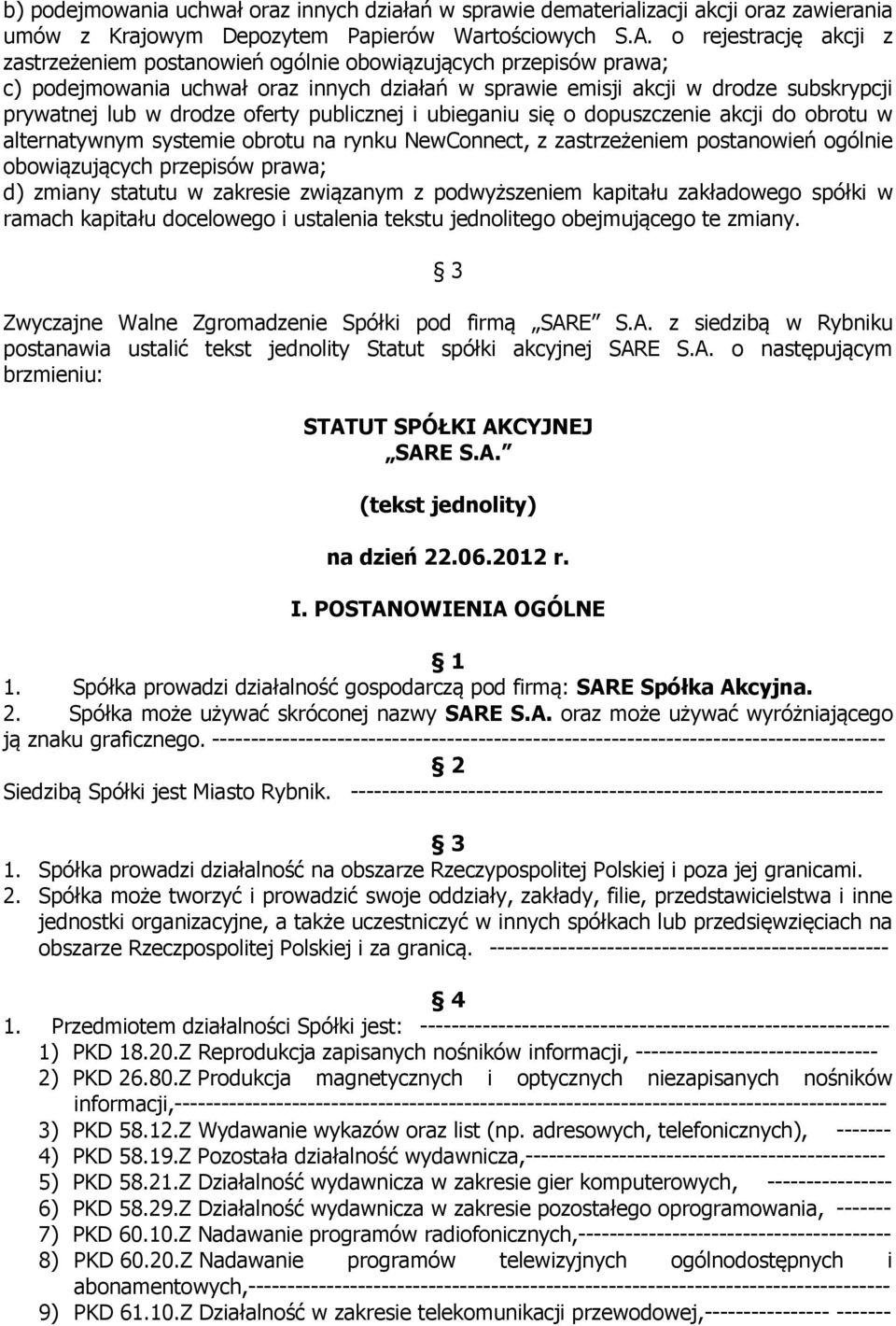 oferty publicznej i ubieganiu się o dopuszczenie akcji do obrotu w alternatywnym systemie obrotu na rynku NewConnect, z zastrzeżeniem postanowień ogólnie obowiązujących przepisów prawa; d) zmiany