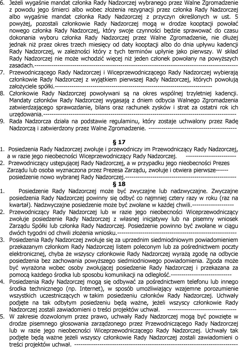 5 powyżej, pozostali członkowie Rady Nadzorczej mogą w drodze kooptacji powołać nowego członka Rady Nadzorczej, który swoje czynności będzie sprawować do czasu dokonania wyboru członka Rady