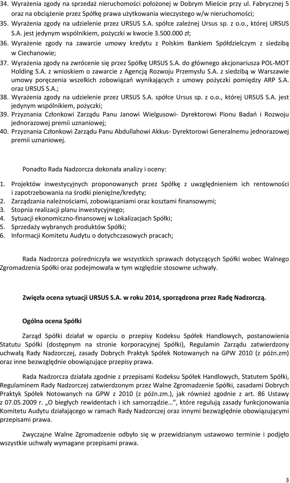 Wyrażenie zgody na zawarcie umowy kredytu z Polskim Bankiem Spółdzielczym z siedzibą w Ciechanowie; 37. Wyrażenia zgody na zwrócenie się przez Spółkę URSUS S.A.