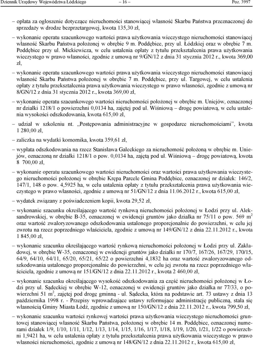 prawa użytkowania wieczystego nieruchomości stanowiącej własność Skarbu Państwa położonej w obrębie 9 m. Poddębice, przy ul. Łódzkiej oraz w obrębie 7 m. Poddębice przy ul.