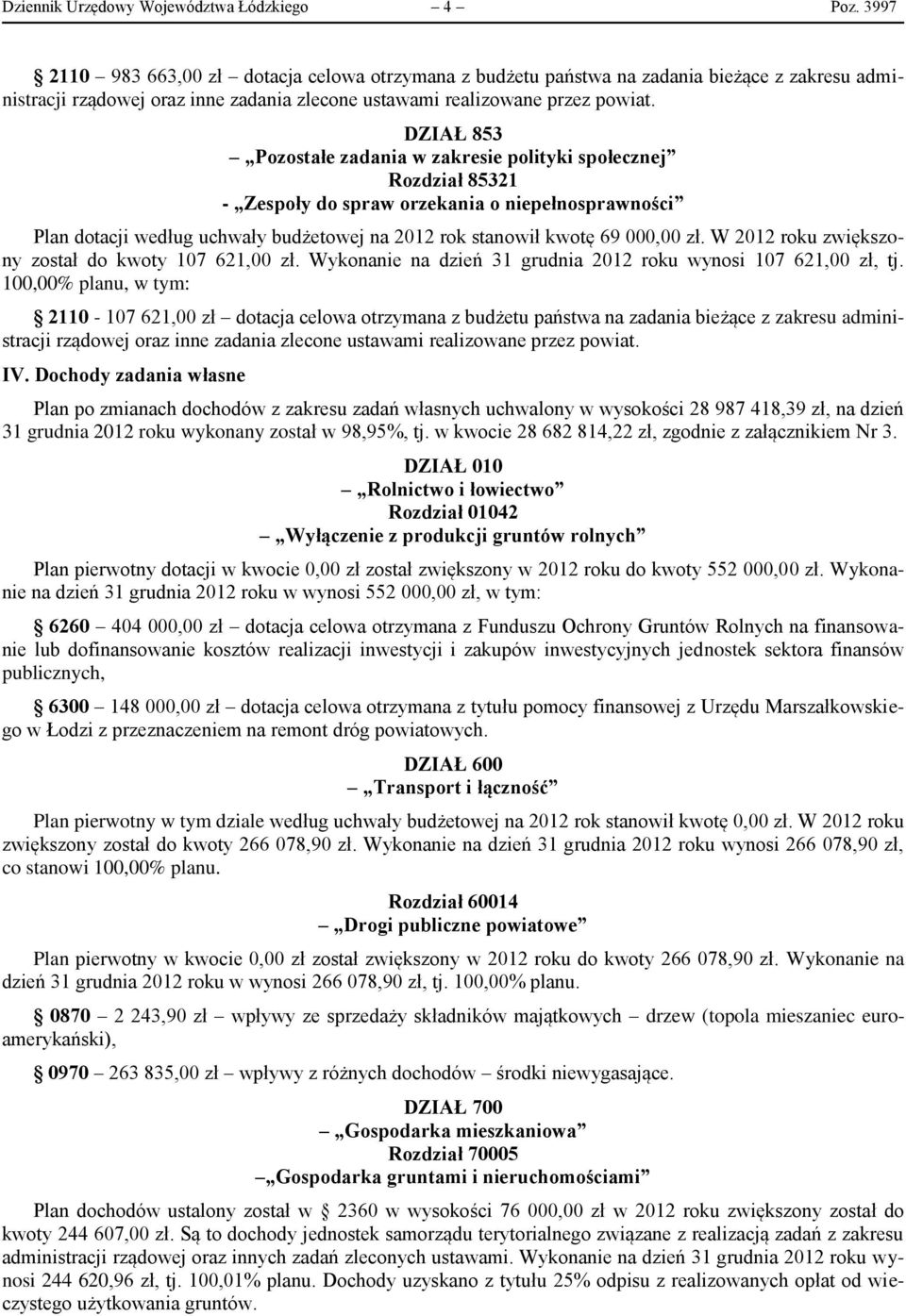 DZIAŁ 853 Pozostałe zadania w zakresie polityki społecznej Rozdział 85321 - Zespoły do spraw orzekania o niepełnosprawności Plan dotacji według uchwały budżetowej na 2012 rok stanowił kwotę 69 000,00