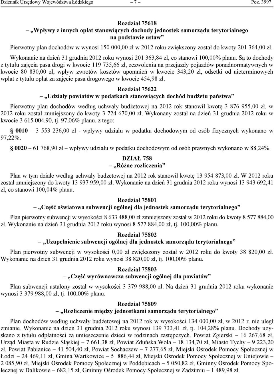 kwoty 201 364,00 zł. Wykonanie na dzień 31 grudnia 2012 roku wynosi 201 363,84 zł, co stanowi 100,00% planu.