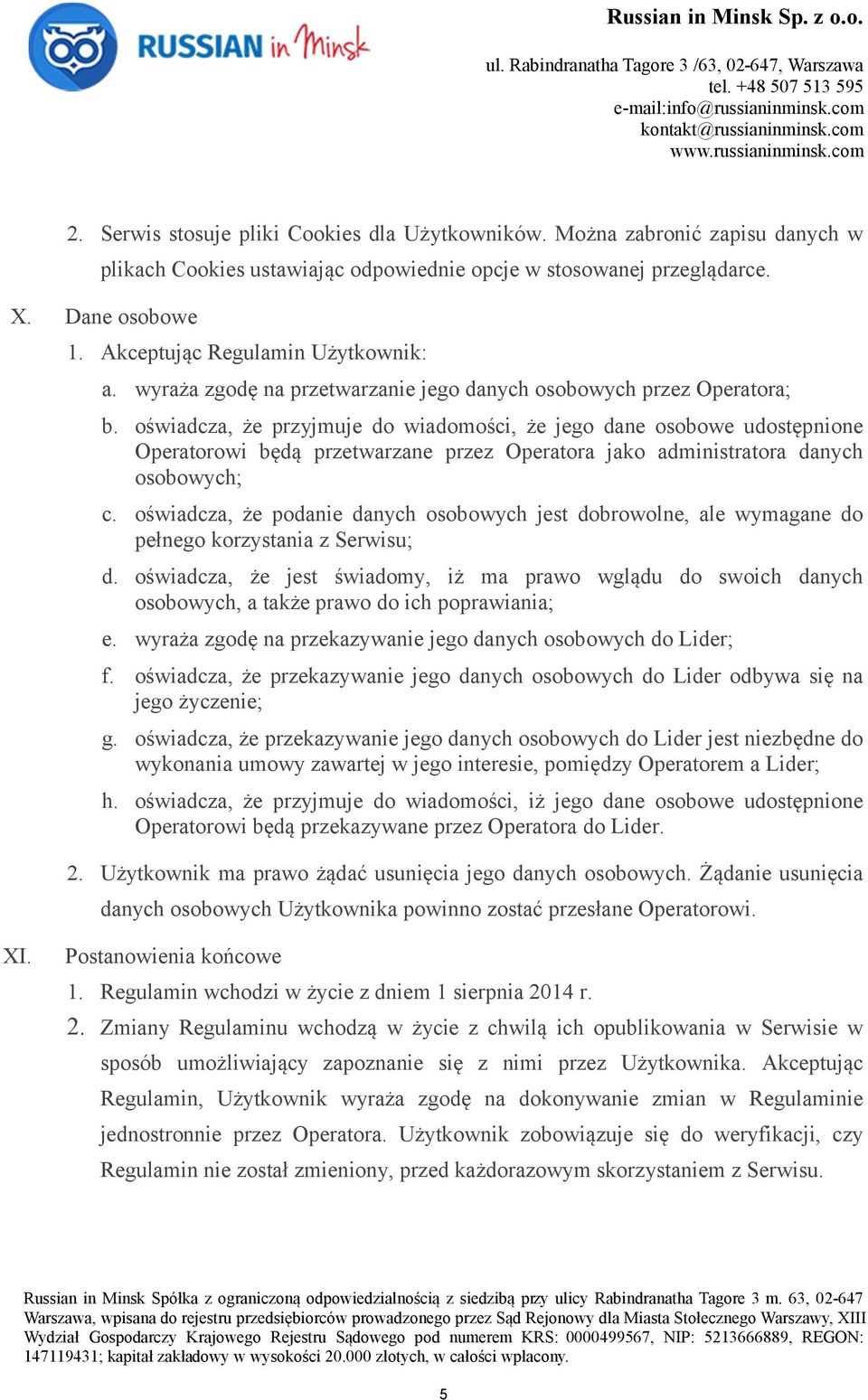 oświadcza, że przyjmuje do wiadomości, że jego dane osobowe udostępnione Operatorowi będą przetwarzane przez Operatora jako administratora danych osobowych; c.