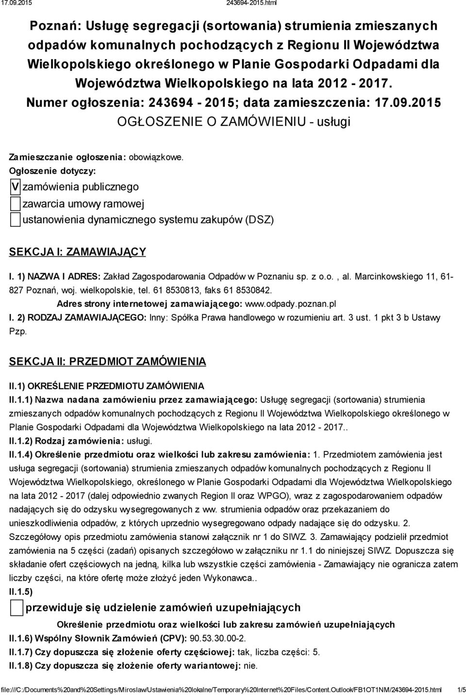 Ogłoszenie dotyczy: V zamówienia publicznego zawarcia umowy ramowej ustanowienia dynamicznego systemu zakupów (DSZ) SEKCJA I: ZAMAWIAJĄCY I.