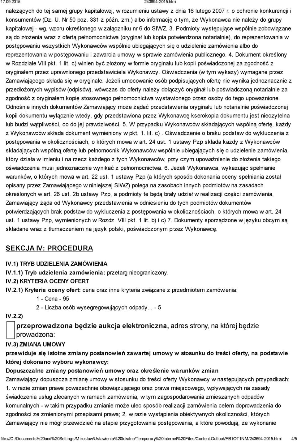 Podmioty występujące wspólnie zobowiązane są do złożenia wraz z ofertą pełnomocnictwa (oryginał lub kopia potwierdzona notarialnie), do reprezentowania w postępowaniu wszystkich Wykonawców wspólnie