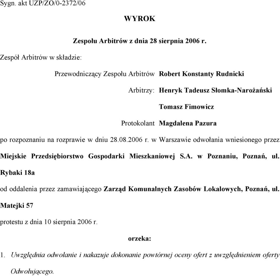 Pazura po rozpoznaniu na rozprawie w dniu 28.08.2006 r. w Warszawie odwołania wniesionego przez Miejskie Przedsiębiorstwo Gospodarki Mieszkaniowej S.A.