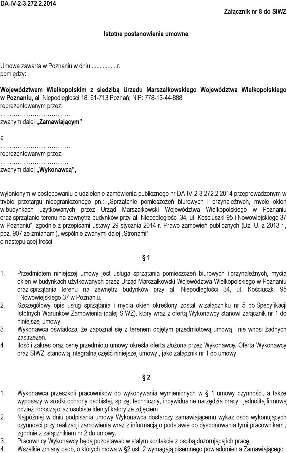 . reprezentowanym przez: zwanym dalej Wykonawcą, wyłonionym w postępowaniu o udzielenie zamówienia publicznego nr DA-IV-2-3.272.2.2014 przeprowadzonym w trybie przetargu nieograniczonego pn.