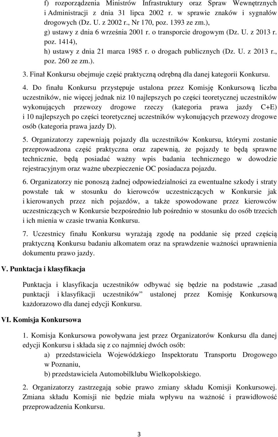 Finał Konkursu obejmuje część praktyczną odrębną dla danej kategorii Konkursu. 4.