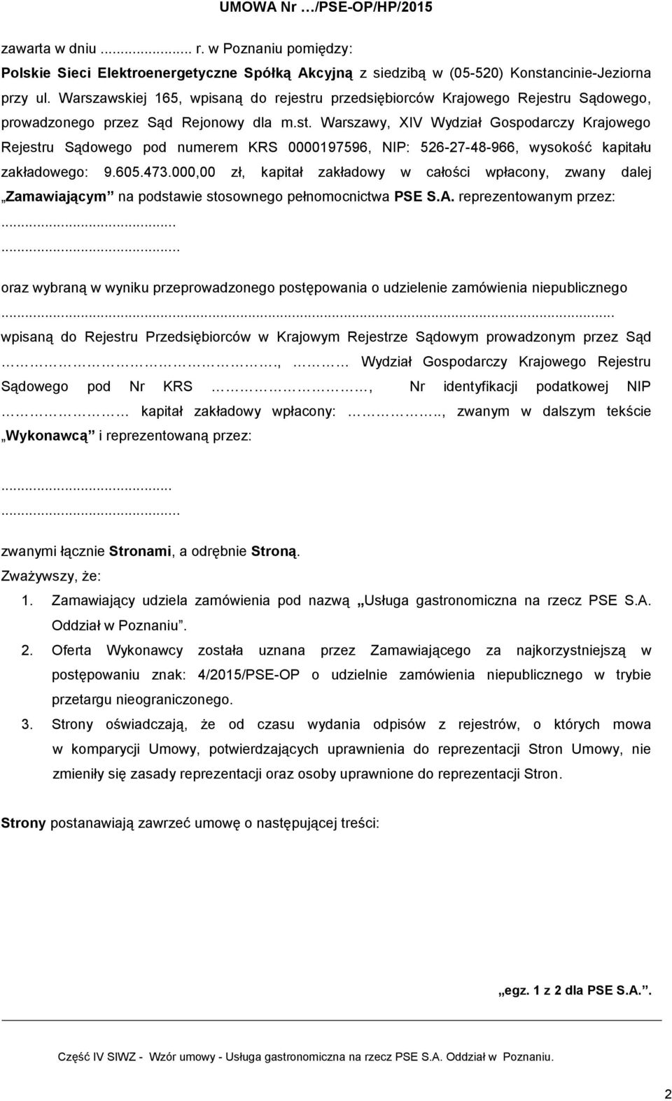 605.473.000,00 zł, kapitał zakładowy w całości wpłacony, zwany dalej Zamawiającym na podstawie stosownego pełnomocnictwa PSE S.A. reprezentowanym przez:.