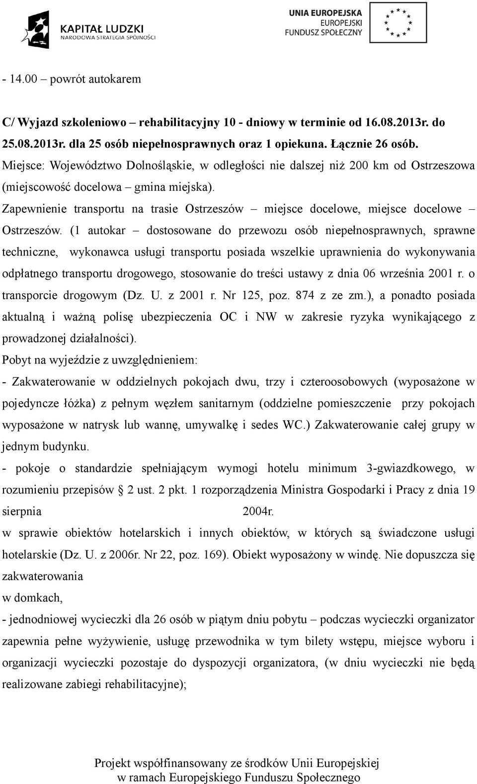 Zapewnienie transportu na trasie Ostrzeszów miejsce docelowe, miejsce docelowe Ostrzeszów.