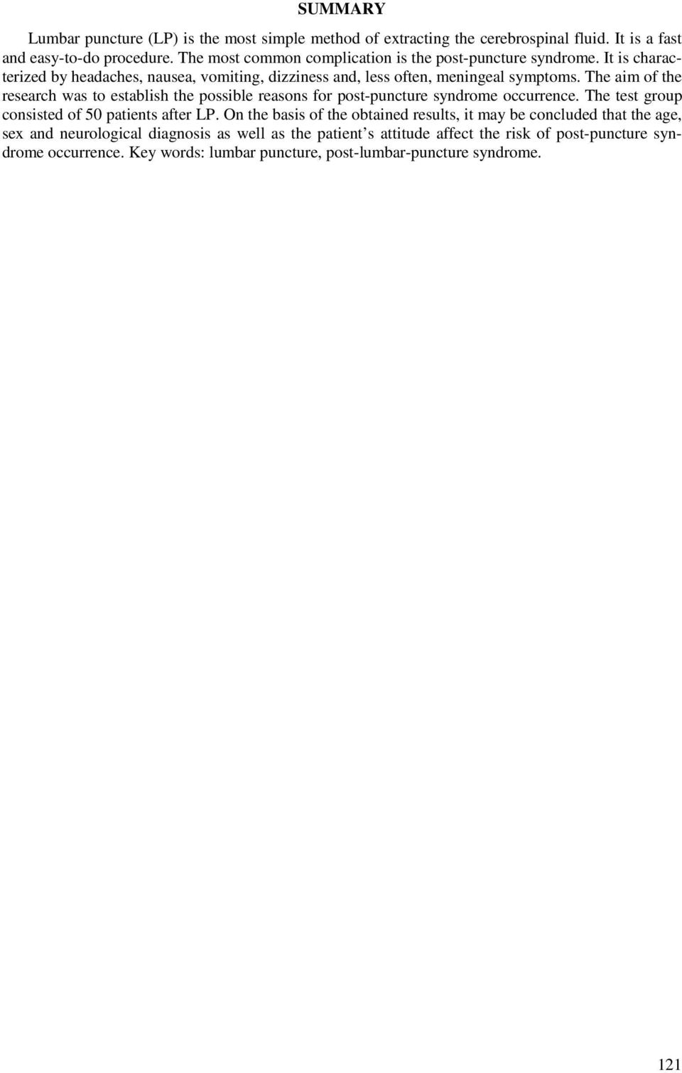 The aim of the research was to establish the possible reasons for post-puncture syndrome occurrence. The test group consisted of 50 patients after LP.