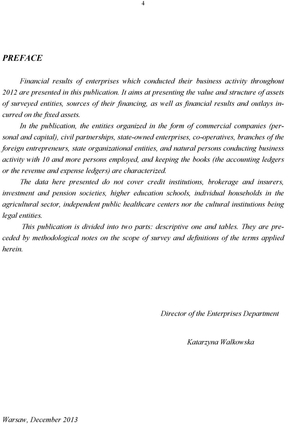 In the publication, the entities organized in the form of commercial companies (personal and capital), civil partnerships, state-owned enterprises, co-operatives, branches of the foreign