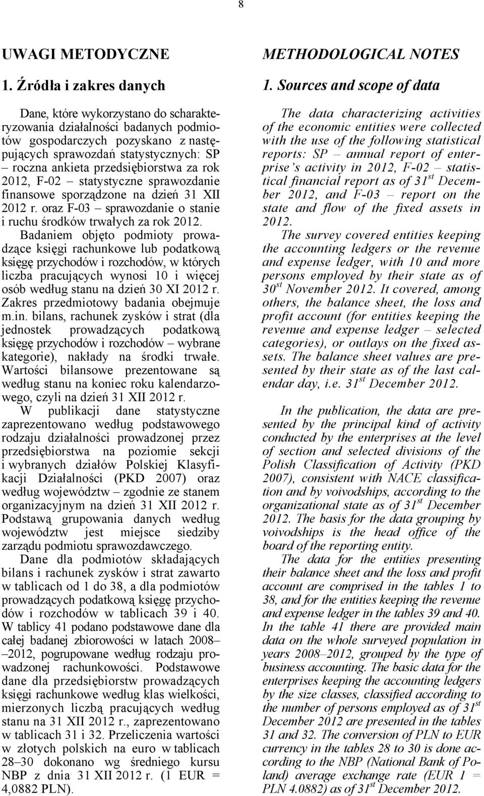 przedsiębiorstwa za rok 2012, F-02 statystyczne sprawozdanie finansowe sporządzone na dzień 31 XII 2012 r. oraz F-03 sprawozdanie o stanie i ruchu środków trwałych za rok 2012.