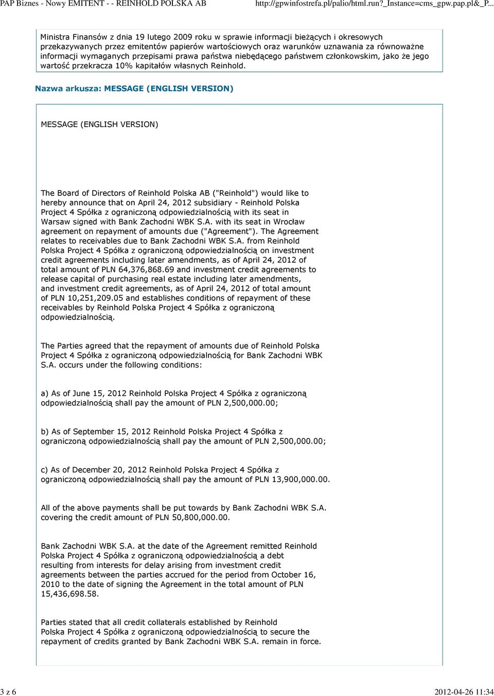 Nazwa arkusza: MESSAGE (ENGLISH VERSION) MESSAGE (ENGLISH VERSION) The Board of Directors of Reinhold Polska AB ("Reinhold") would like to hereby announce that on April 24, 2012 subsidiary - Reinhold