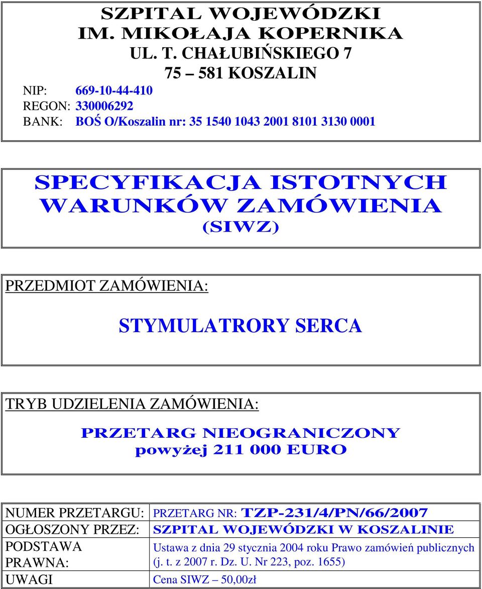 ISTOTNYCH WARUNKÓW ZAMÓWIENIA (SIWZ) PRZEDMIOT ZAMÓWIENIA: STYMULATRORY SERCA TRYB UDZIELENIA ZAMÓWIENIA: PRZETARG NIEOGRANICZONY powyżej 211